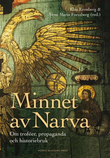 Klas Kronberg, Anna Maria Forssberg, Mikael Alm, Marie Lennersand, Stefan Lundblad, Magnus Rodell, Maria Schildt, Oskar Sjöström, Karin Tetteris, Jan Ångström - Minnet av Narva : om troféer, propaganda och historiebruk, Inbunden