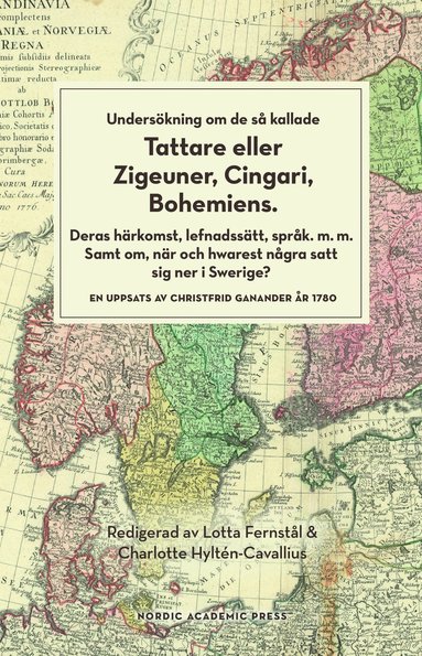 bokomslag Undersökning om de så kallade tattare eller zigeuner, cingari, bohemiens : deras härkomst lefnadsätt, språk m.m. Samt om, när och hwarest några satt sig ner i Swerige?