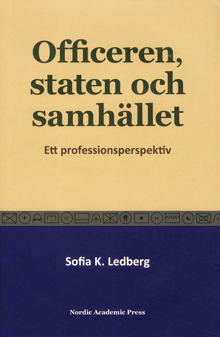 Sofia K. Ledberg - Officeren, staten och samhället : Ett professionsperspektiv, Inbunden