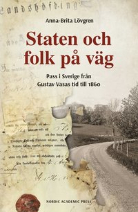bokomslag Staten och folk på väg : pass i Sverige från Gustav Vasas tid till 1860