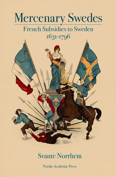 bokomslag Mercenary Swedes: French Subsidies to Sweden 1631-1796