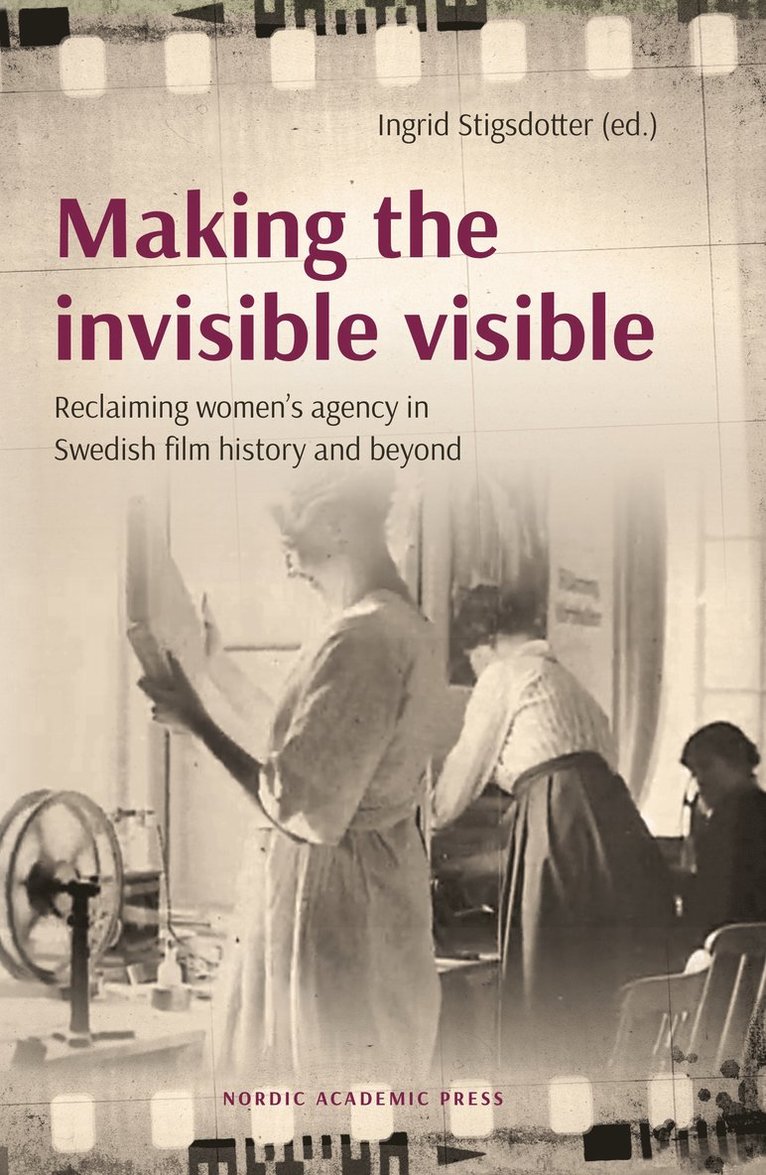 Making the Invisible Visible: Reclaiming Women's Agency in Swedish Film History and Beyond