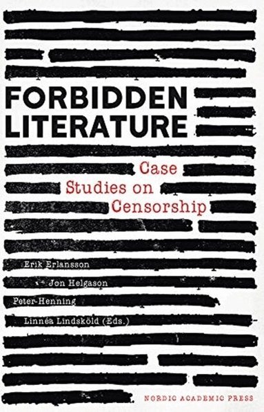 Erik Erlanson, Jon Helgason, Peter Henning, Linnéa Lindsköld - Forbidden literature : case studies on censorship, Inbunden