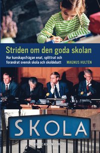 bokomslag Striden om den goda skolan : hur kunskapsfrågan enat, splittrat och förändrat svensk skola och skoldebatt