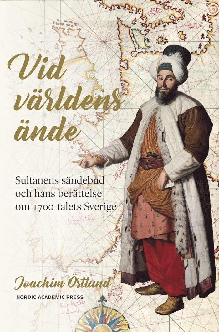 Vid världens ände : sultanens sändebud och hans berättelse om 1700-talets Sverige 1