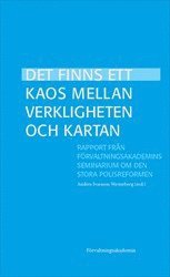 Det finns ett kaos mellan verkligheten och kartan : Rapport från Förvaltningsakademins seminarium om den stora polisreformen, Häftad