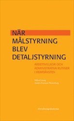 Mikael Ljung, Anders Ivarsson Westerberg - När målstyrning blev detaljstyrning : Arbetsvillkor och administrativa rutiner i hemtjänsten, Häftad