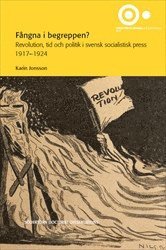 bokomslag Fångna i begreppen? : revolution, tid och politik i svensk socialistisk press 1917–1924