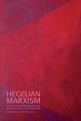 bokomslag Hegelian Marxism : The Uses of Hegel"s Philosophy in Marxist Theory from Georg Lukács to Slavoj Zizek
