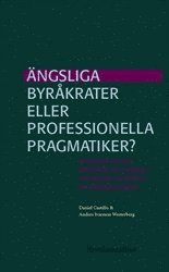 bokomslag Ängsliga byråkrater eller professionella pragmatiker? : Administrativa effekter av statens indirekta styrning av kommunerna