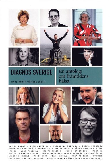Amelia Adamo, Aron Anderson, Catharina Barkman, Philip Botström, Christian Carlsson, Magnus Ek, Niklas Ekdal, Håkan Eriksson, Åsa Fahlén, Joar Forssell - Diagnos Sverige : En antologi om framtidens hälsa, Häftad