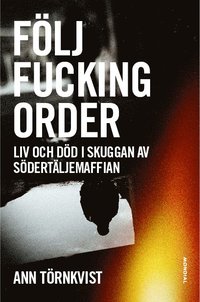 bokomslag Följ fucking order : Liv och död i skuggan av Södertäljemaffian
