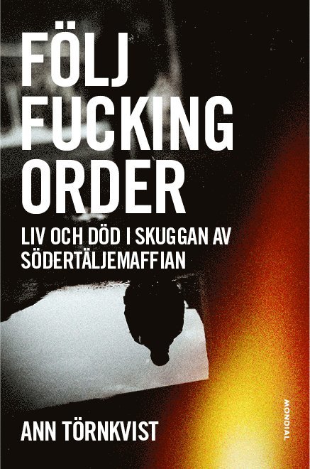 Följ fucking order : Liv och död i skuggan av Södertäljemaffian 1