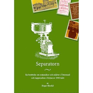 bokomslag Separatorn : en berättelse om människor och miljöer i Östersund och Lappmarken i början av 1900-talet