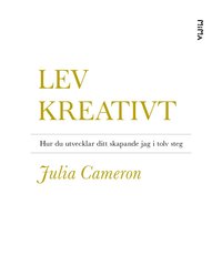 bokomslag Lev kreativt : hur du utvecklar ditt skapande jag i tolv steg