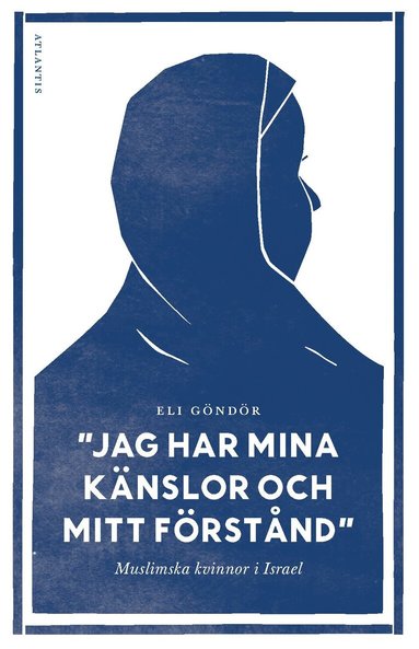 Eli Göndör - Jag har mina känslor och mitt förstånd : muslimska kvinnor i Israel, Häftad