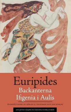 Euripides - Backanterna ; Ifigenia i Aulis, Häftad