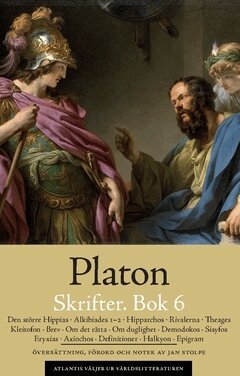 Platon - Skrifter. Bok 6, Den större Hippias ; Alkibiades 1-2 ; Hipparchos ; Rivalerna ; Theages ; Kleitofon ; Brev ; Om det rätta ; Om duglighet ; Demodokos ; Sisyfos ; Eryxias ; Axiochos ; Definitioner ; Halkyon ; Epigram, Häftad