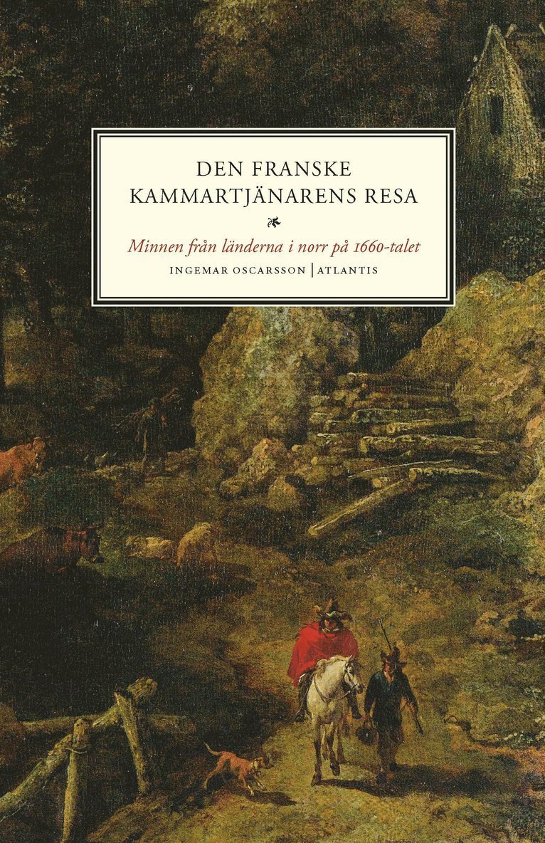 Ingemar Oscarsson - Den franske kammartjänarens resa : minnen från länderna i norr på 1660-talet, Häftad