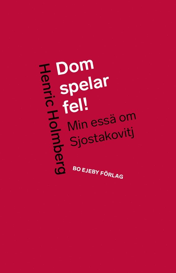 Henric Holmberg - Dom spelar fel! : min essä om Sjostakovitj, Inbunden