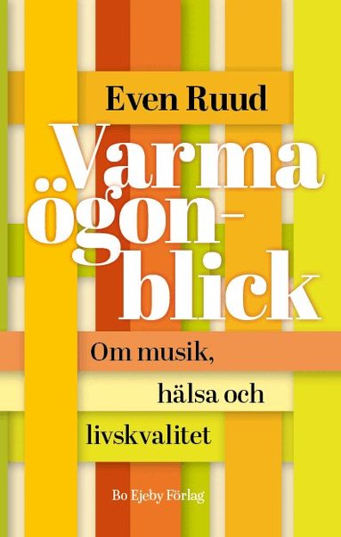 Even Ruud - Varma ögonblick : om musik, hälsa och livskvalitet, Häftad