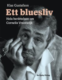 bokomslag Ett bluesliv. Hela berättelsen om Cornelis Vreeswijk