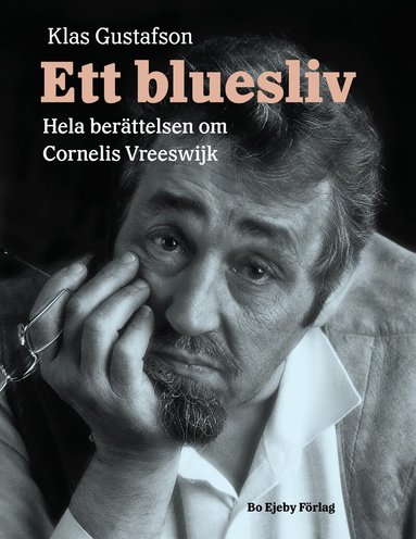 Klas Gustafson - Ett bluesliv : hela berättelsen om Cornelis Vreeswijk, Inbunden