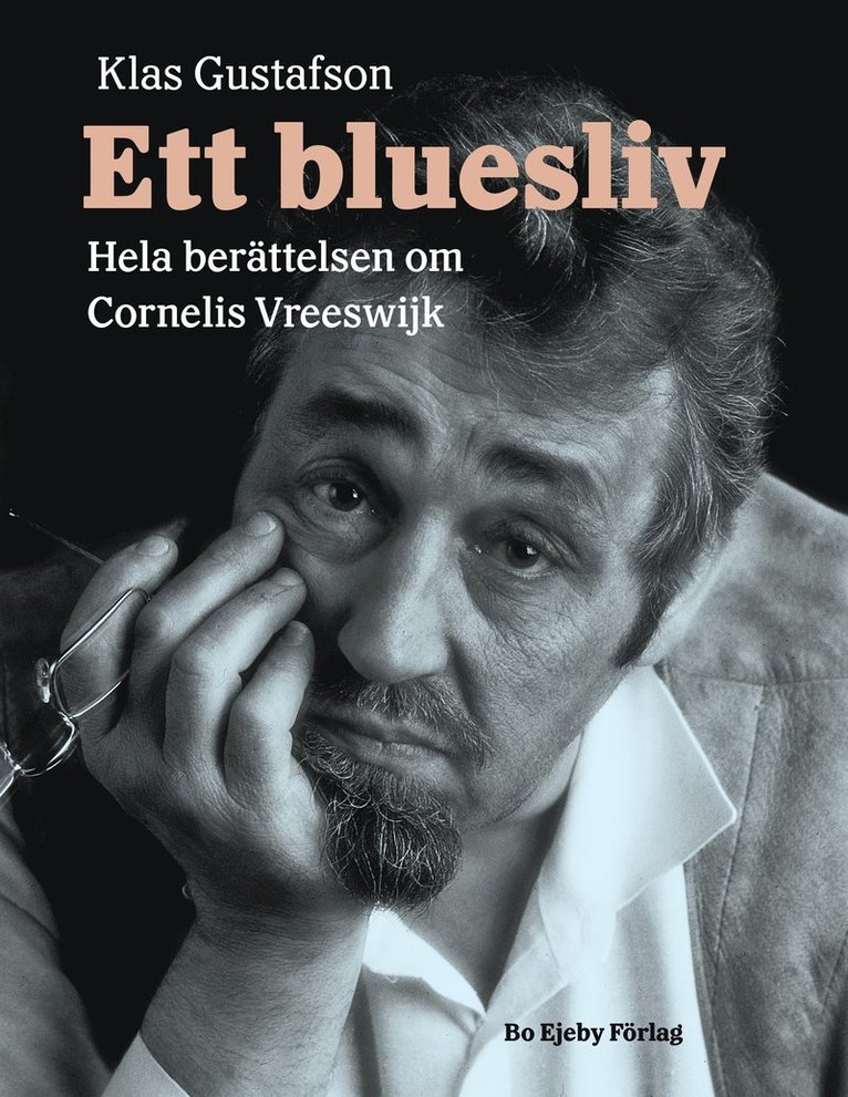 Ett bluesliv : hela berättelsen om Cornelis Vreeswijk 1