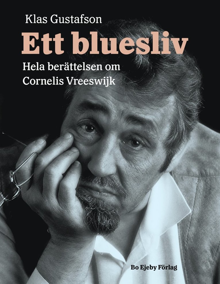 Klas Gustafson - Ett bluesliv : hela berättelsen om Cornelis Vreeswijk, Inbunden