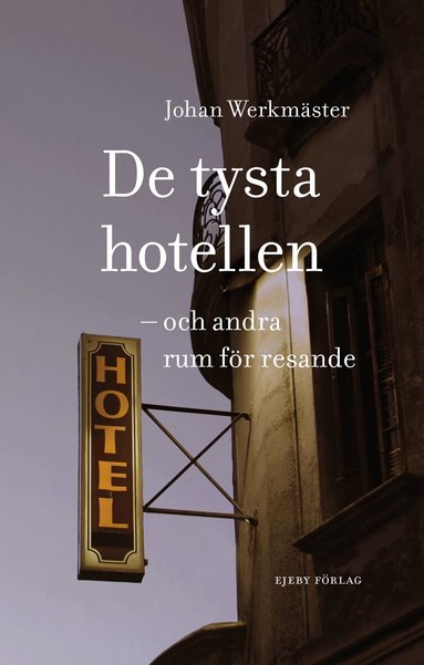 Johan Werkmäster - De tysta hotellen : och andra rum för resande, Inbunden