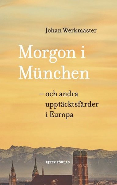 bokomslag Morgon i München - och andra upptäcktsfärder i Europa