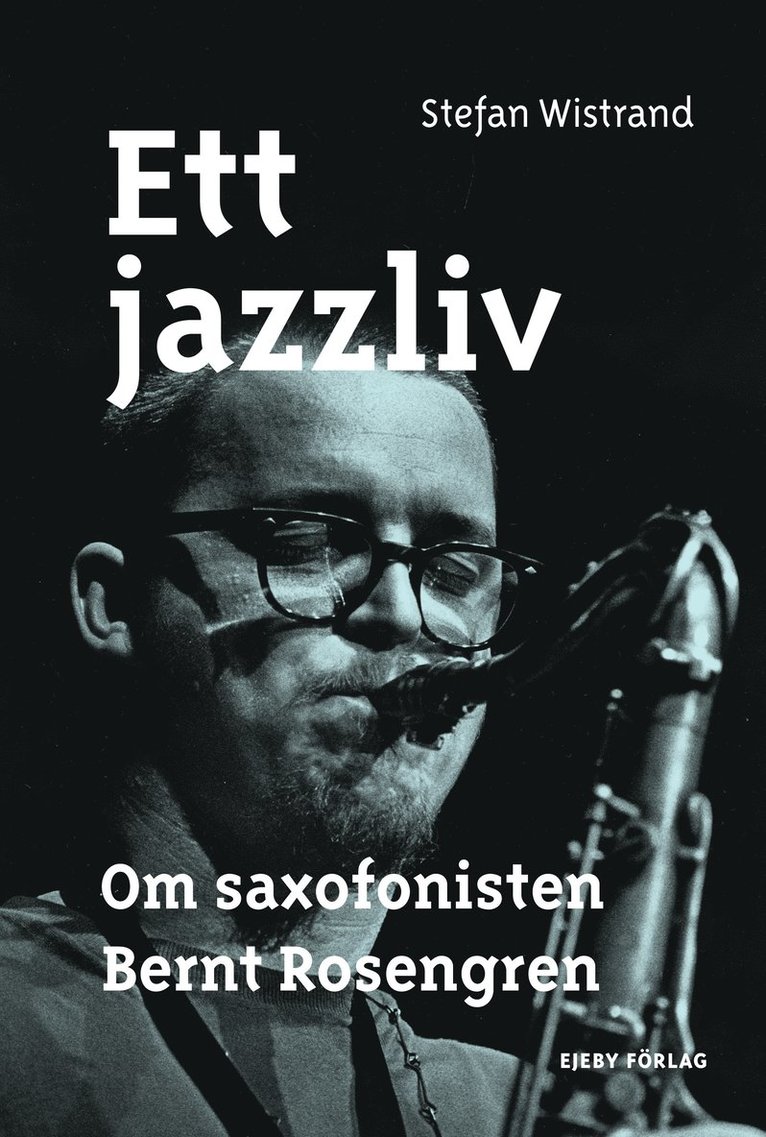 Ett jazzliv : om saxofonisten Bernt Rosengren
