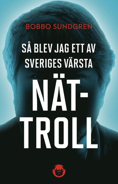 bokomslag Så blev jag ett av Sveriges värsta nättroll