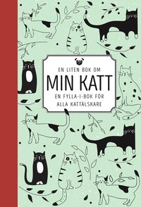 bokomslag En liten bok om min katt : en fylla-i-bok för alla kattälskare