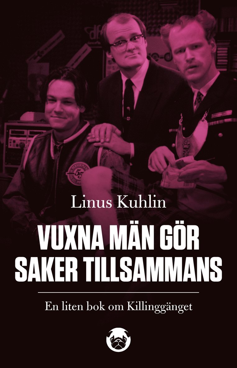 Vuxna män gör saker tillsammans : en liten bok om Killinggänget 1