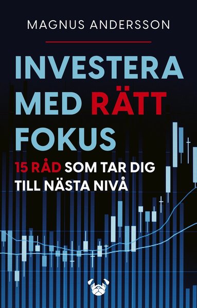 Magnus Andersson - Investera med rätt fokus : 15 råd som tar dig till nästa nivå, Häftad