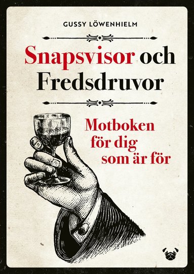 bokomslag Snapsvisor och Fredsdruvor : motboken för dig som är för