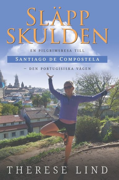 bokomslag Släpp skulden : en pilgrimsresa till Santiago de Compostela - Den portugisiska vägen