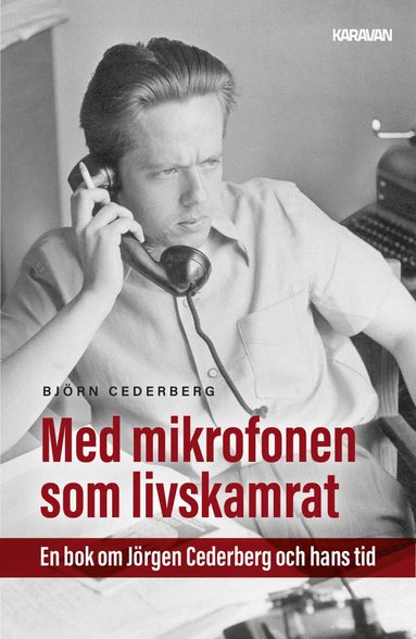 bokomslag Med mikrofonen som livskamrat : en bok om Jörgen Cederberg och hans tid