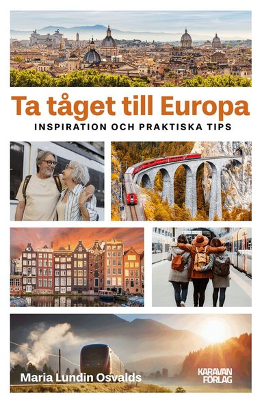 Maria Lundin Osvalds - Ta tåget till Europa : inspiration och praktiska tips, Häftad