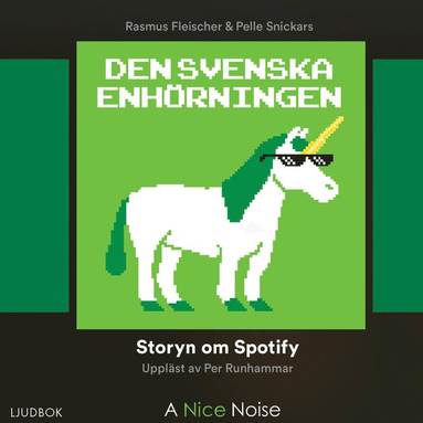bokomslag Den svenska enhörningen : storyn om Spotify