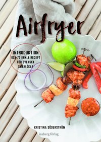 bokomslag Airfryer - introduktion och 70 enkla recept för svenska smaklökar
