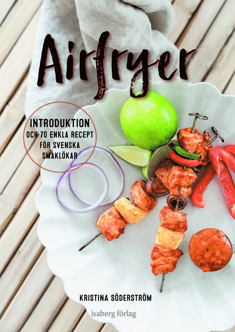 Airfryer - introduktion och 70 enkla recept för svenska smaklökar 1