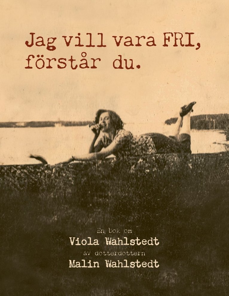 JAG VILL VARA FRI, förstår du. 1