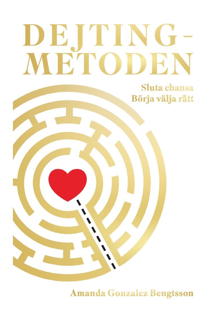 Amanda Gonzalez-Bengtsson - Dejtingmetoden : sluta chansa börja välja rätt, Inbunden