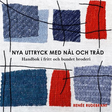 Renée Rudebrant - Nya uttryck med nål och tråd, Inbunden