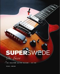 bokomslag Super Swede DeLuxe : The Hagström Guitar History - So Far