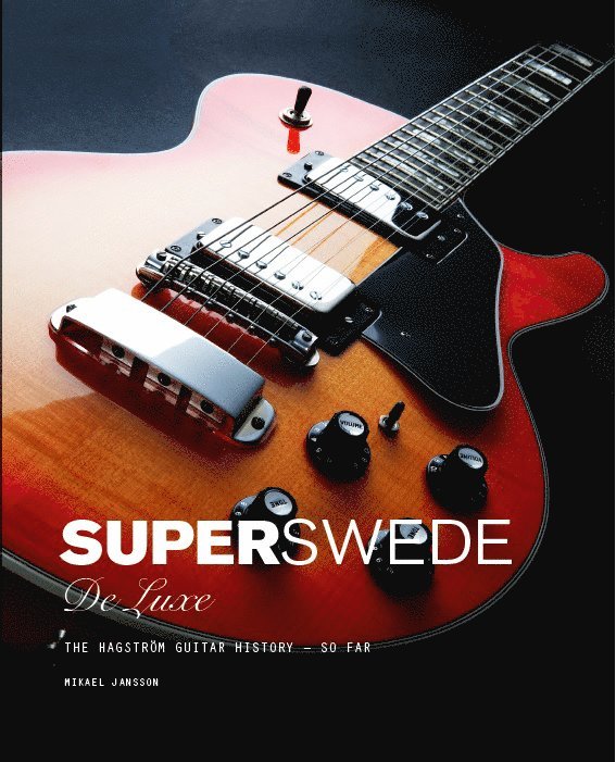 Super Swede DeLuxe : The Hagström Guitar History - So Far 1