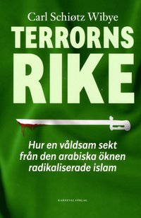 bokomslag Terrorns rike :hur en våldsam sekt från Arabiska öknen radikaliserade islam