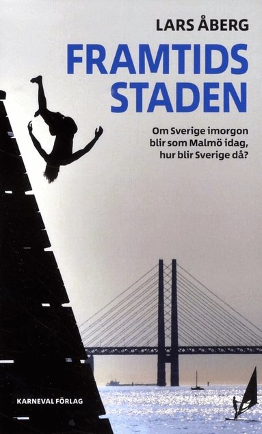 Lars Åberg - Framtidsstaden : om Sverige imorgon blir som Malmö idag, hur blir Sverige då?, Pocket